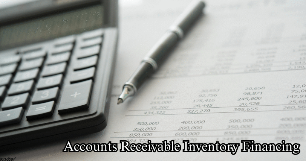 Accounts Receivable Inventory Financing