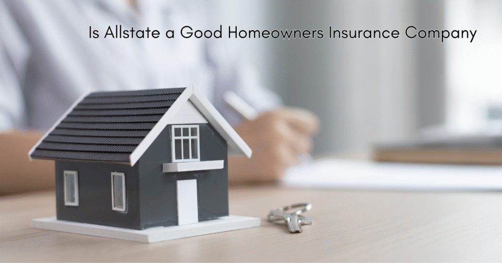Is Allstate a Good Homeowners Insurance Company?