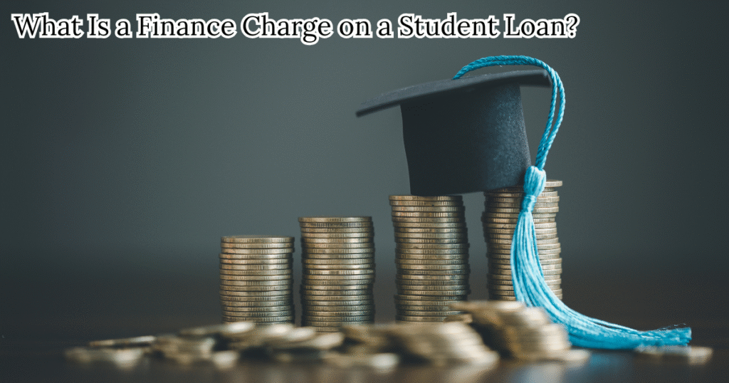 What Is a Finance Charge on a Student Loan?